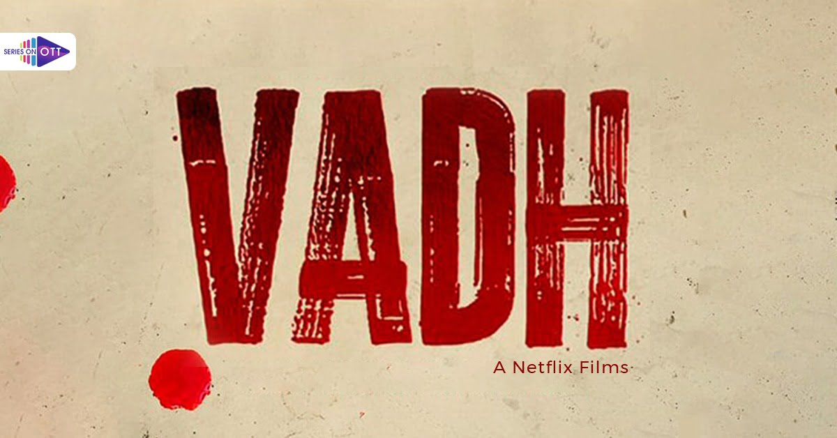 Vadh Movie 2022 OTT Rights And Trailer
