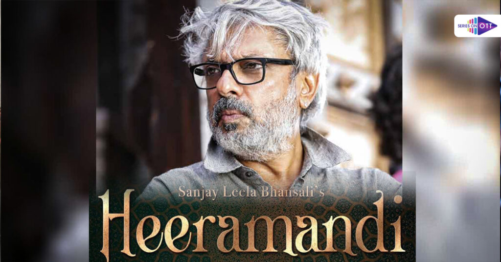 Sanjay Leela Bhansali Upcoming Web series Heeramandi: Star Cast, OTT Platform, Release Date: 2023