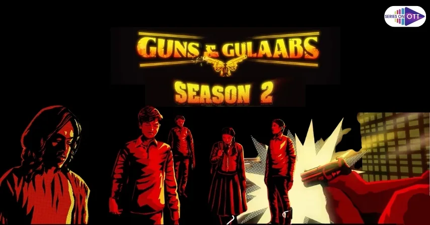 Guns And Gulaabs Season 2- Coming Soon On Netflix